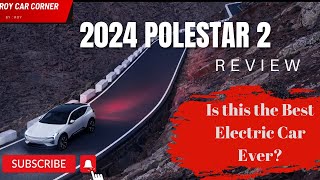 2024 Polestar 2 Review: An Electrifying Balance of Range and Performance!