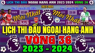 Lịch Thi Đấu Ngoại Hạng Anh 2023/2024 - Vòng 36 - Pháo Thủ Arsenal v Man City Ai Sẽ Lên Ngôi Vô Địch