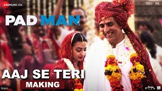 Aaj Se Teri - Making|Padman|Akshay Kumar & Radhika Apte|Arijit Singh|Amit Trivedi|Kausar Munir