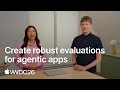 WWDC26: Create robust evaluations for agentic apps | Apple