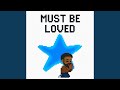 Must Be Loved