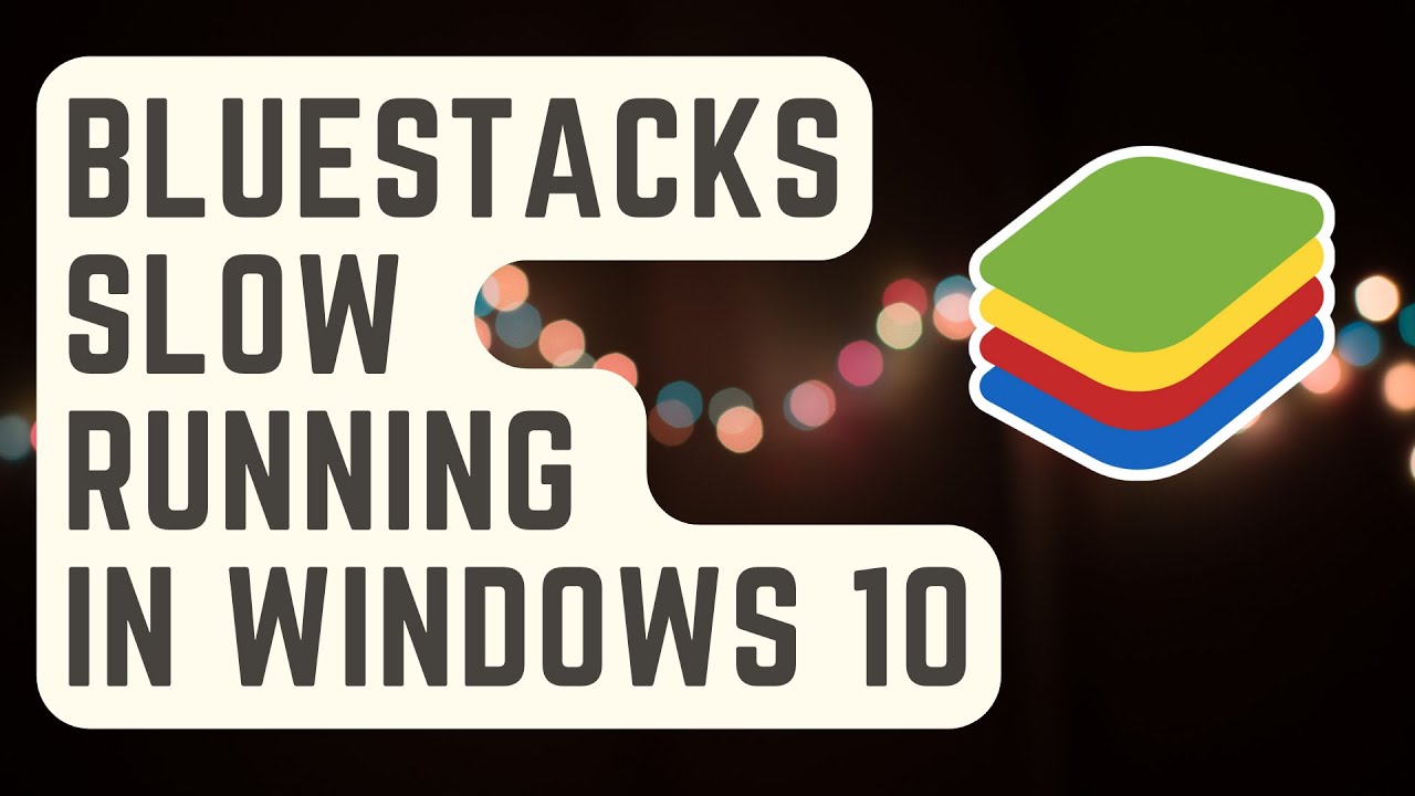 How To Fix Slow Running Bluestacks In Windows 10 - YouTube