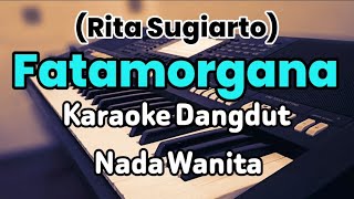 FATAMORGANA - Karaoke Lirik Dangdut | Nada Wanita (Rita Sugiarto)