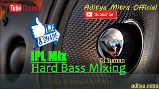 IPL Music Remix 2018_Hard Bass Mixing || Dj Suman || aditya mitra