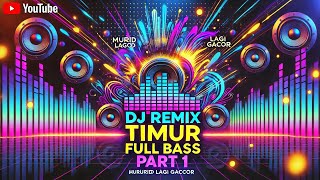 DJ Remix Timur Full Bass Part 1 - Murid Lagi Gacor, Bikin Goyang!