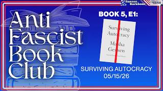 Anti Fascist Book Club | 05/22/26 Book 5 EP.2 Surviving Autocracy (Banner & Backbone Simulcast)