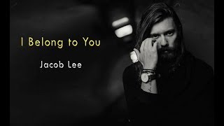 Jacob Lee - I Belong To You (Lyrics)