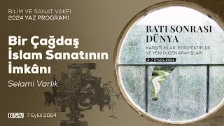 Bir Çağdaş İslam Sanatının İmkanı |  Selami Varlık