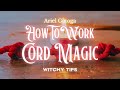 How To Work Cord Magic - Witchy Tips with Ariel Gatoga