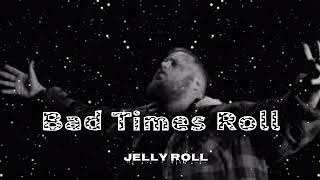 Jelly Roll (Song) Bad Times Roll