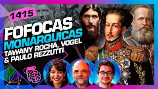 FOFOCAS MONÁRQUICAS: TAWANI ROCHA, VITOR VOGEL E PAULO REZZUTTI - Inteligência Ltda. Podcast #1415