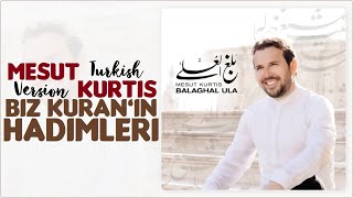 Mesut Kurtis - Biz Kuran’ın Hadimleri [Turkish Version] (Lyric Video) | مسعود كُرتِس - كلمات