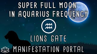 ♒ FULL MOON IN AQUARIUS, AUG 1ST, 2023 | Full Moon Meditation | Full Moon August 2023 🌕 Lions Gate
