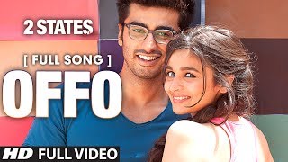 Offo Full Video Song | 2 States | Arjun Kapoor | Alia Bhatt | Amitabh Bhattacharya
