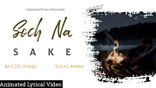 Soch Na Sake(Lyrical) || Arijit Singh || Tulsi Kumar || Animated Music Video