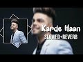 karde haan akhil slowed reverb