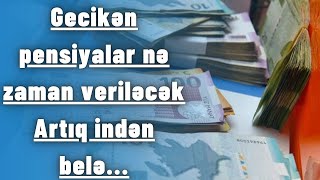 Gecikən pensiyalar nə zaman veriləcək - Artıq indən belə...