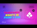 How To Create IOS Transparent Widgets On iPhone & iPad With Widgy!