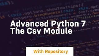 Advanced python 7 the csv module