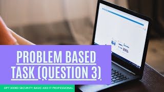 PROBLEM BASED TASK (QUESTION 3) FOR SECURITY BASIC