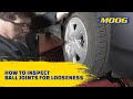 How to Inspect Ball Joints for Looseness | MOOG Parts