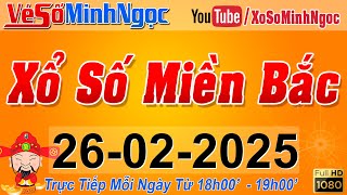 XSMB Minh Ngọc - Trực tiếp Xổ Số Miền Bắc - KQXS Miền Bắc ngày 26/02/2025, KQXS Thủ Đô, XS MinhNgoc