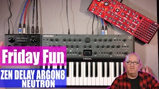 Friday Fun Zen Delay, Argon8 and Neutron Synth Jam