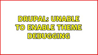 Drupal: Unable to enable theme debugging