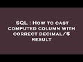 SQL : How to cast computed column with correct decimal/$ result