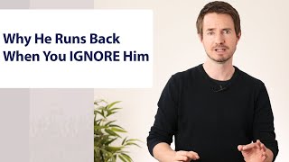 Why He Runs Back When You IGNORE Him
