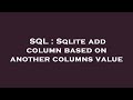SQL : Sqlite add column based on another columns value