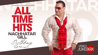 ALL TIME HITS of Nachhatar Gill | Birthday Special | Saade Naal Yaarian | Punjabi Songs 2022