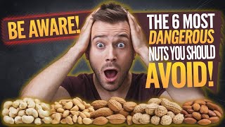 BE AWARE! The 6 Most Dangerous NUTS You Should Avoid