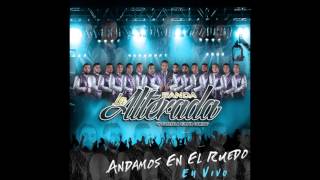 Banda La Alterada- Andamos en el Ruedo (en vivo)