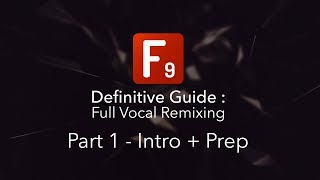 F9 Audio's Definitive guide to Vocal remixing - Part 1: Intro and Setup