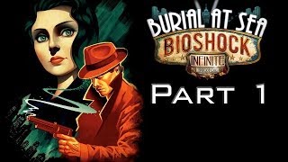 Bioshock Infinite Burial At Sea DLC - Part 1 - Welcome Back to Rapture
