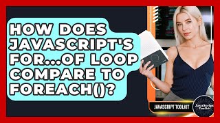 How Does JavaScript's For...of Loop Compare To forEach()? - JavaScript Toolkit