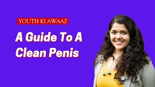 How To Keep Your Penis Clean? पेनिस कैसे साफ़ करें? | Dr. Cuterus | Youth Ki Awaaz