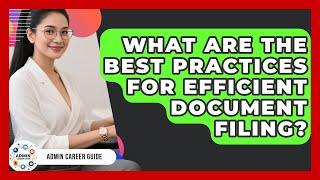 What Are The Best Practices For Efficient Document Filing? - Admin Career Guide