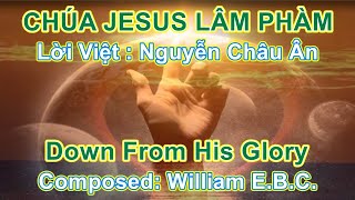 Chúa Jesus Lâm Phàm | Down From His Glory | Thánh ca Tin lành