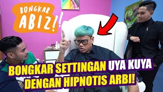 BONGKAR ABIZ - BONGKAR SETTINGAN UYA KUYA DENGAN HIPNOTIS ARBI ALFARISI!