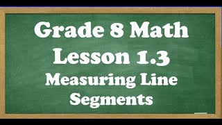 Grade 8 Math Lesson 1.3 Measuring Line Segments