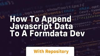 how to append javascript data to a formdata dev