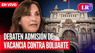 🔴 Congreso debate admisión de moción de vacancia contra Dina Boluarte | EN VIVO | #EnDirectoLR