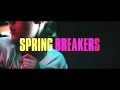 SPRING BREAKERS || Fanfic Trailer