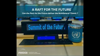 A RAFT FOR THE FUTURE: Can the Pact for the Future Deliver the Multilateral Titanic?