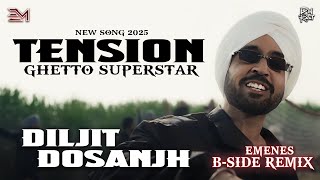 TENSION - DILJIT DOSANJH (EMENES B-SIDE REMIX| vs Gheto Superstar) - New Punjabi 2025 Remix !!!