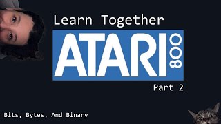 Learn Together - Atari 6502 Assembly Programming | Part 2 - Bits, Bytes, And Binary