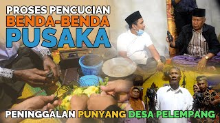 PROSES PENCUCIAN BENDA BENDA PUSAKA PENINGGALAN PUYANG DESA PELEMPANG