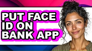 How to Put Face Id on Bank App (full Guide)
